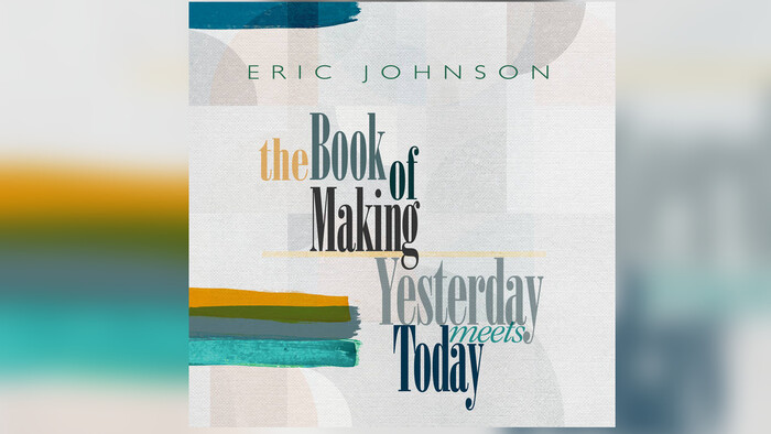 Album týždňa: Eric Johnson - The Book of Making/Yesterday Meets Today