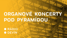 Organové koncerty pod pyramídou